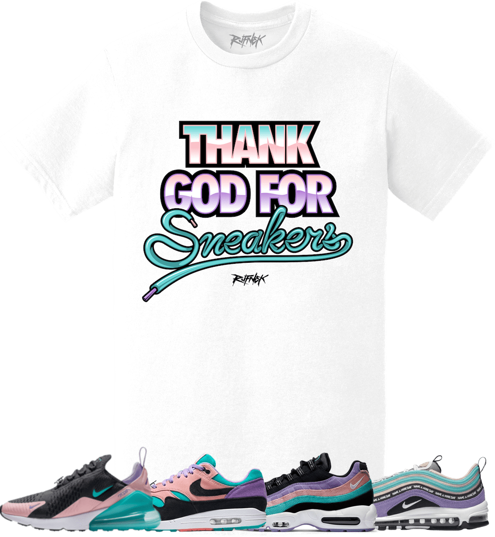 Nike Air Max Have a Nike Day Sneaker Tees Shirt - THANK GOD FOR SNEAKERS