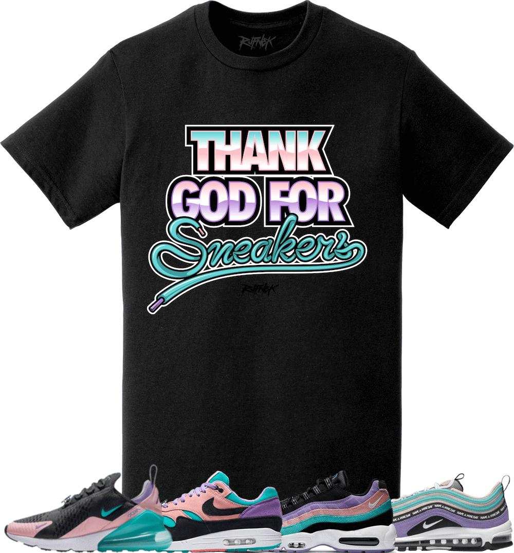 Nike Air Max Have a Nike Day Sneaker Tees Shirt - THANK GOD FOR SNEAKERS
