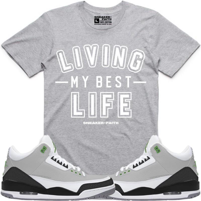 LIVING MY BEST LIFE Sneaker Tees Shirt to Match - Jordan Retro 3 Chlorophyll