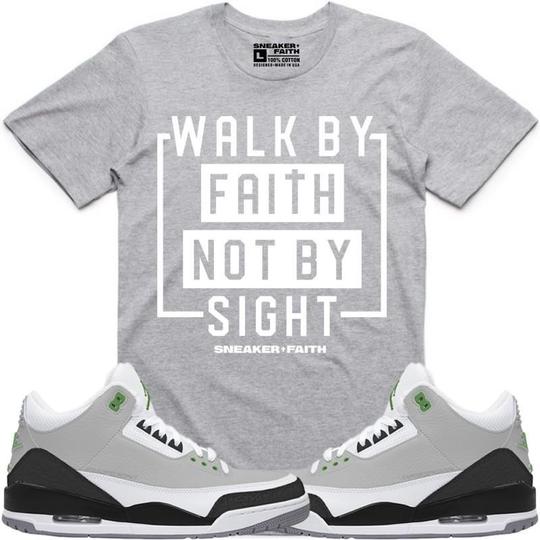 WALK BY FAITH Sneaker Tees Shirt to Match - Jordan Retro 3 Chlorophyll