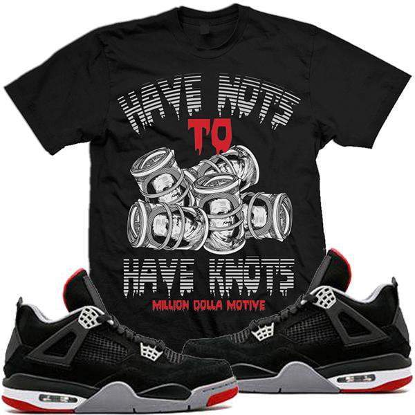 Jordan Retro 4 Bred 2019 Match Sneaker Tees Shirt - HAVE NOTS TO HAVE KNOTS