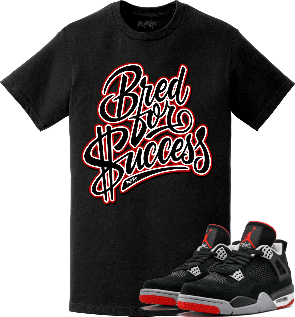 Jordan Retro 4 Bred 2019 Sneaker Tees Shirt - BRED FOR SUCCESS