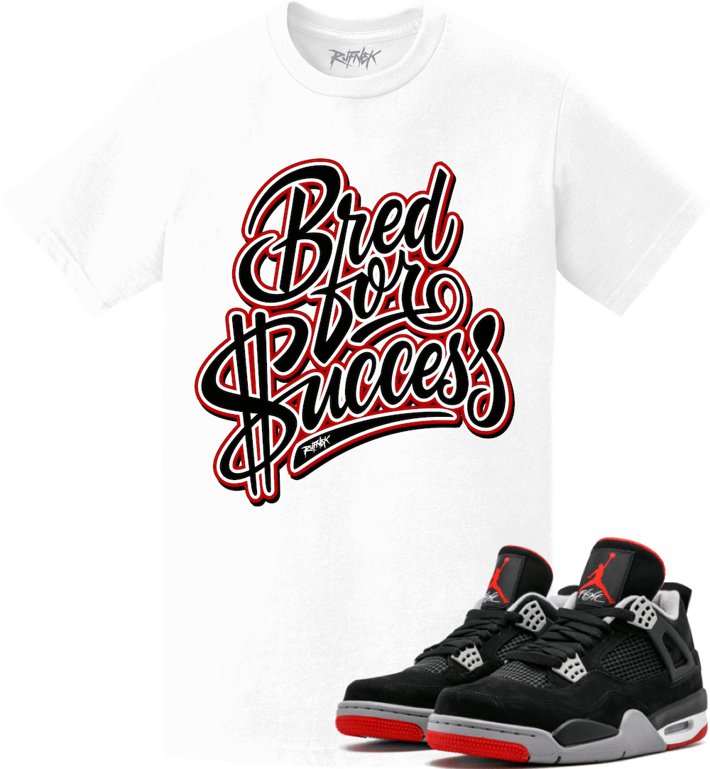 Jordan Retro 4 Bred 2019 Sneaker Tees Shirt - BRED FOR SUCCESS