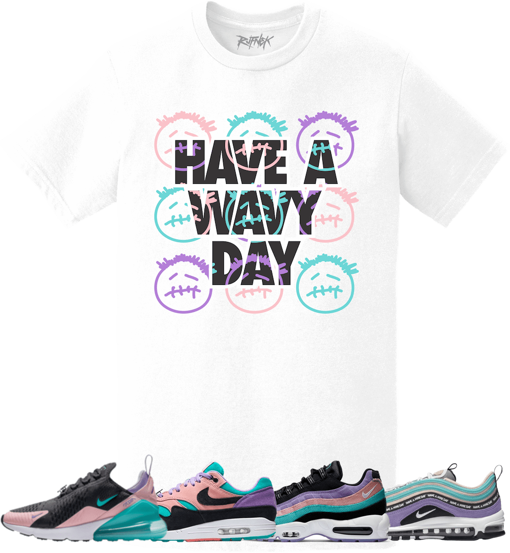 Nike Air Max Have a Nike Day Sneaker Tees Shirt - WAVY DAY