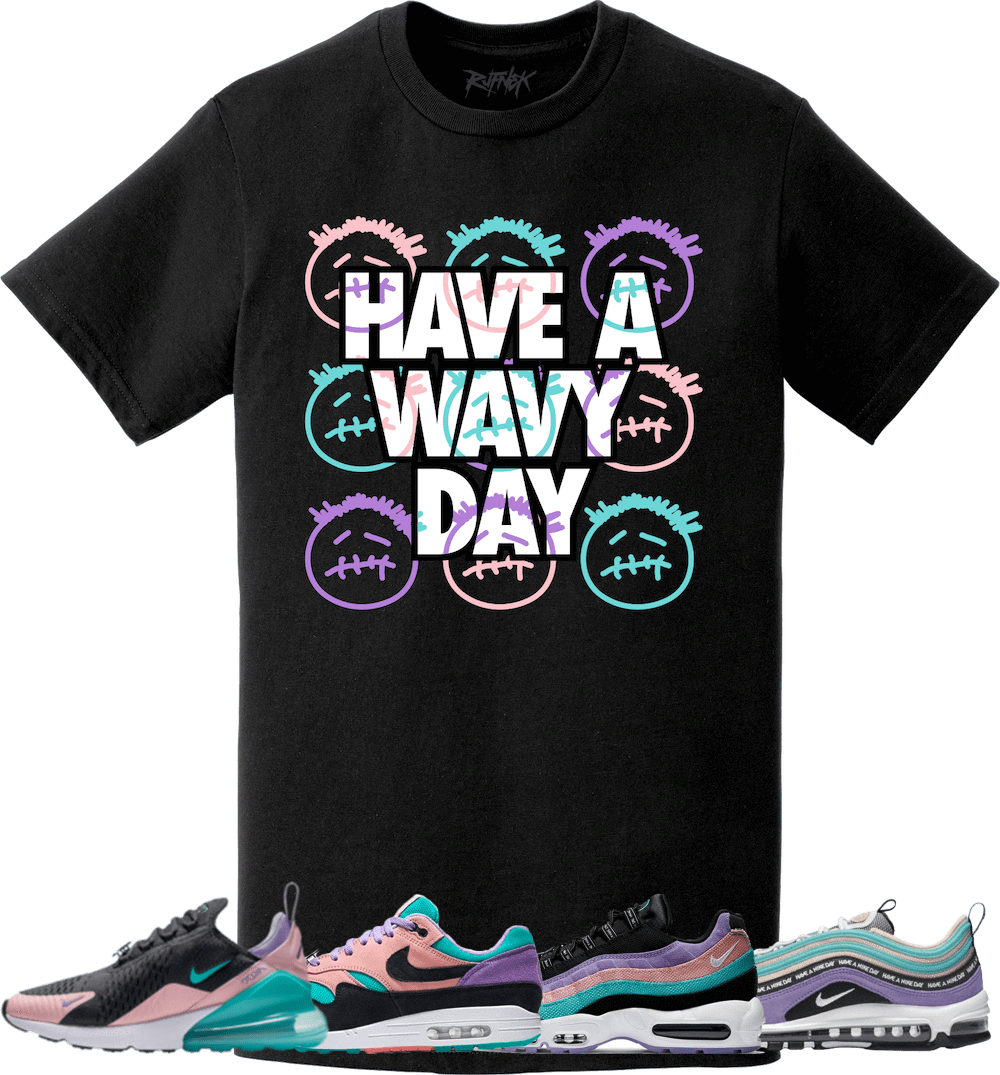 Nike Air Max Have a Nike Day Sneaker Tees Shirt - WAVY DAY