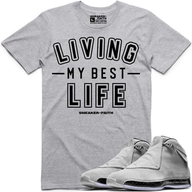 LIVING MY BEST LIFE Sneaker Tees Shirt to Match - Jordan 18 Grey Suede