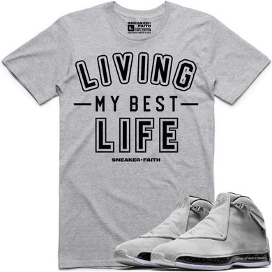 LIVING MY BEST LIFE Sneaker Tees Shirt to Match - Jordan 18 Grey Suede