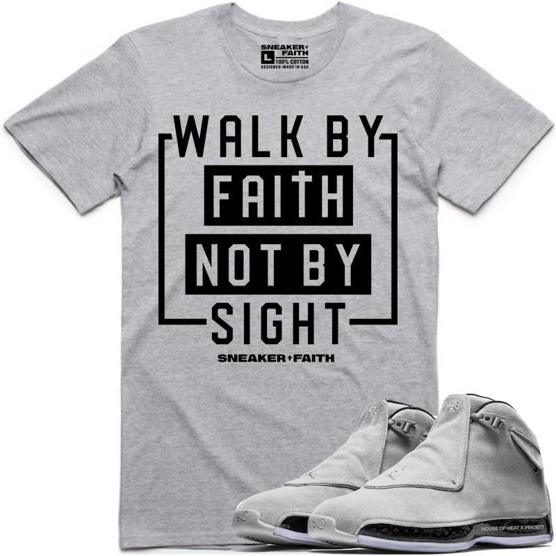 WALK BY FAITH Sneaker Tees Shirt to Match - Jordan 18 Grey Suede